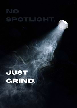 No Spotlight. Just Grind.