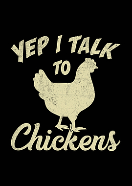 Yep I Talk to Chickens