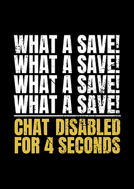 What a Save! Chat Disabled