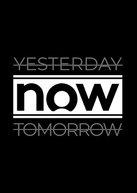 Yesterday, Now, Tomorrow Text Art