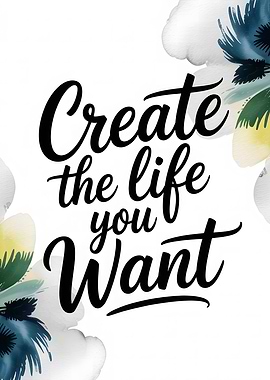 Create the life you want