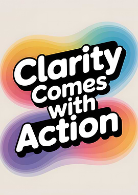 Clarity Comes with Action Poster