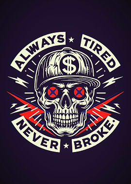 Always Tired, Never Broke Skull Design