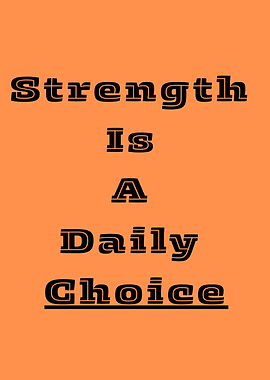 Strength Is A Daily Choice