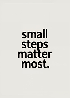 Small Steps Matter Most