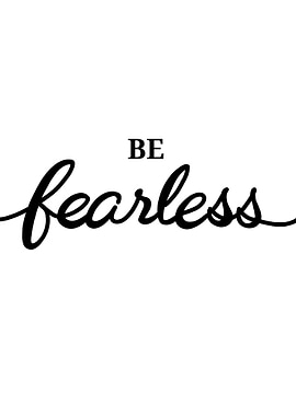 Be Fearless