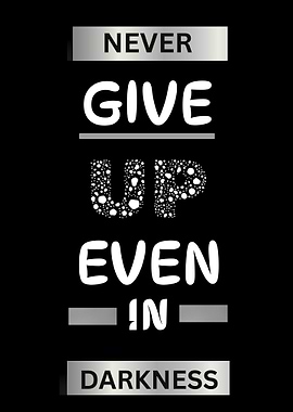 Never Give Up Even in Darkness