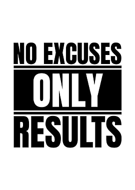 No Excuses Only Results