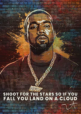Shoot For The Stars, So If You Fall You Land On A Cloud Kanye West A rapper Art