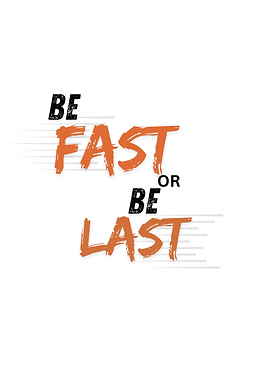 Be Fast or Be Last
