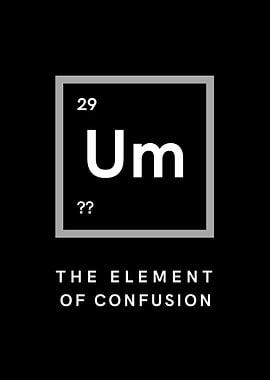 Um - The Element of Confusion: Periodic Table Humor