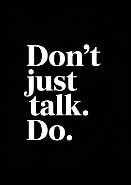 Don't Just Talk. Do.