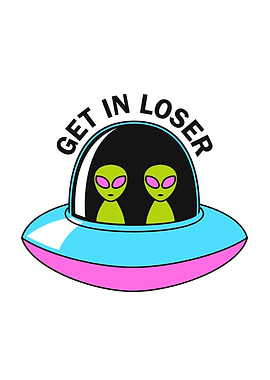 Get in Loser Alien Spaceship