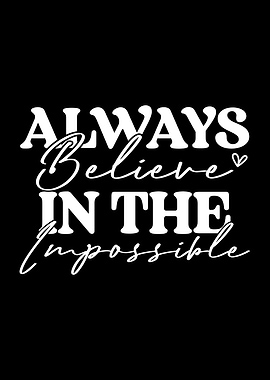 Always Believe in the Impossible