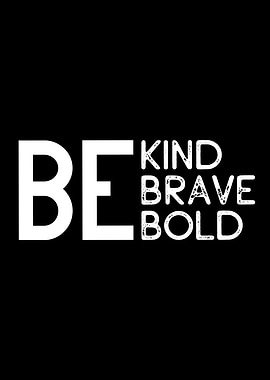 Be Kind Brave Bold