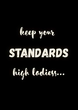 Keep Your Standards High Ladies