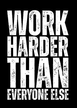 Work Harder Than Everyone Else