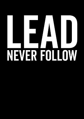 Lead Never Follow Text Art