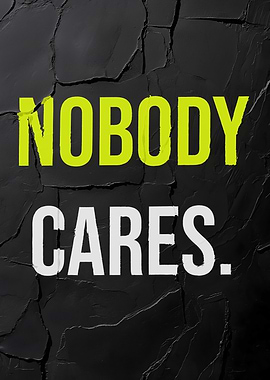 Nobody Cares Motivational Text Art