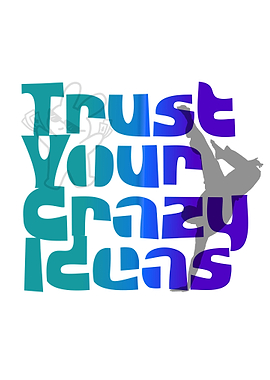 Trust Your Crazy Ideas Graphic