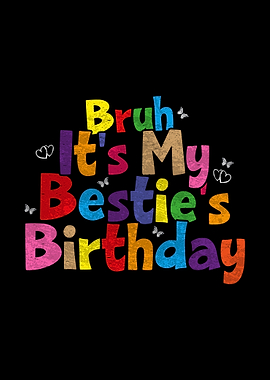 Bruh It's My Bestie's Birthday