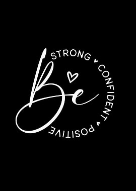 Be Strong, Confident, Positive