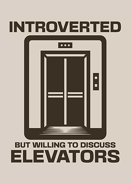 Introverted But Willing To Discuss Elevators Funny Introvert Elevator Lover