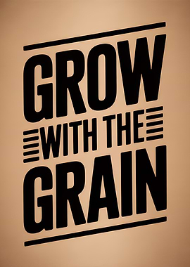 Grow With The Grain Typography Art
