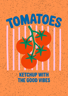 Tomatoes: Ketchup with the Good Vibes