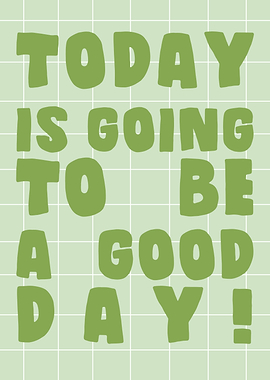 Today is going to be good day