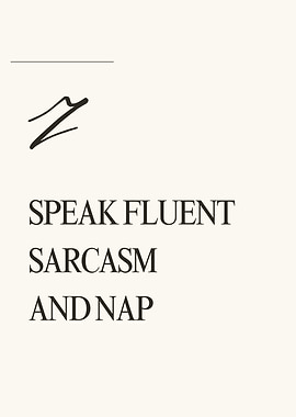 I Speak Fluent Sarcasm and Nap