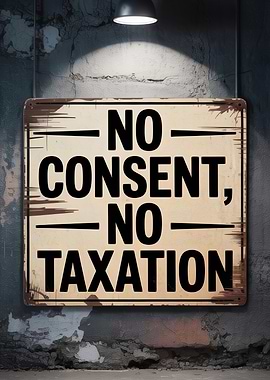 No Consent, No Taxation Sign