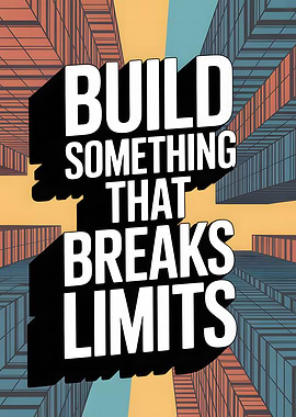 Build Something That Breaks Limits