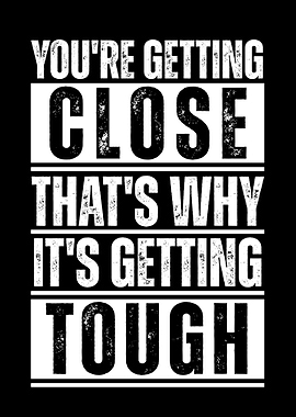 Motivational Quote: You're Getting Close