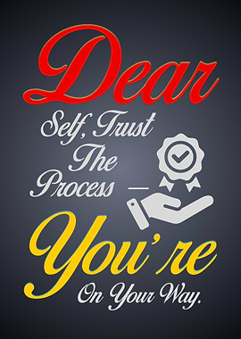 Dear Self, Trust The Process