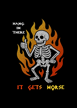 Hang in There It Gets Worse Humour Skeleton Meme