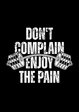 Don't Complain, Enjoy the Pain