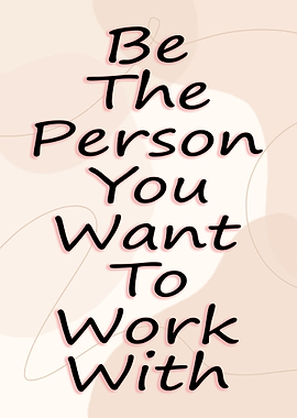 Be The Person You Want to Work With
