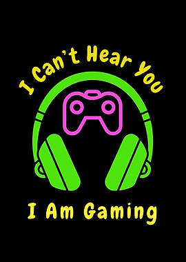 I Can't Hear You I am Gaming