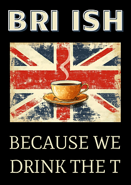 British, BRI ISH Because We Drink The T Funny Retro Proud UK