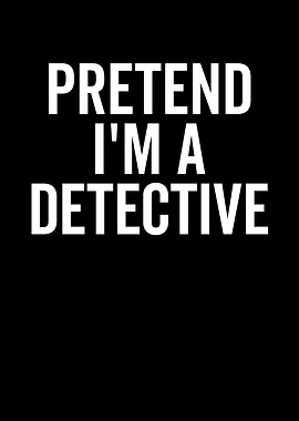 Pretend I'm a Detective Text Art
