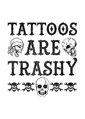 Tattoos Are Trashy Text Art