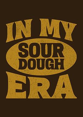 In My Sourdough Era Sourdough Enthusiast Homemade Bread Baker