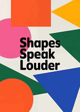 Shapes Speak Louder Geometric Art
