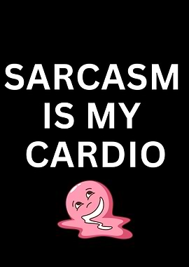 Sarcasm is my cardio