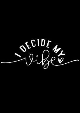 I Decide My Vibe Typography Art