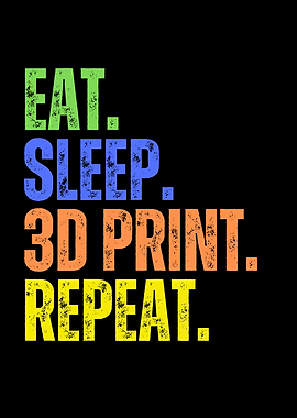 Eat Sleep 3D Print Repeat