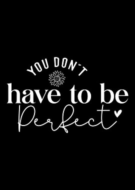 You Don't Have to Be Perfect