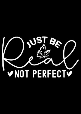 Just Be Real, Not Perfect