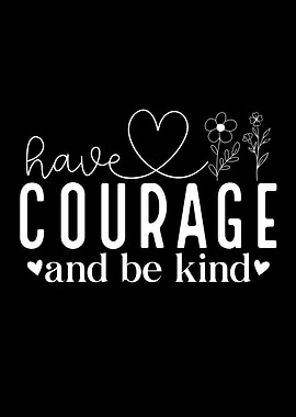 Have Courage and Be Kind